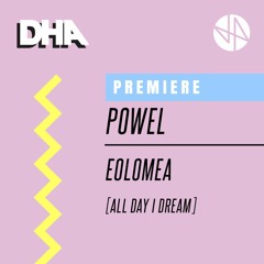 Premiere: Powel - Eolomea [All Day I Dream]