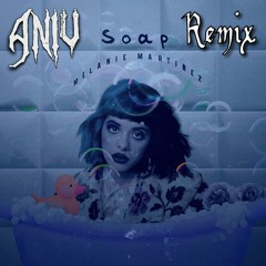 Melanie Martinez - Soap (Aniv Remix)