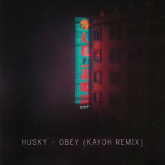 Husky - Obey (Kayoh Remix)