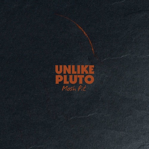 Unlike Pluto - Mosh Pit