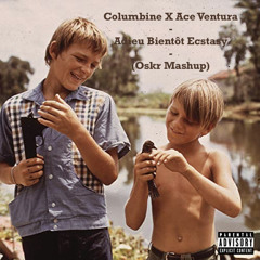 Columbine X Ace Ventura - Adieu Bientôt Ecstasy (Oskr Mashup)