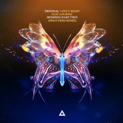 Tritonal feat. Lourdiz - Love U Right (Remixes) (Part Two) [OUT NOW]
