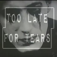 Too Late For Tears - Resignation