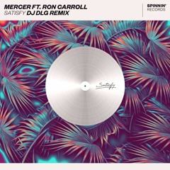 MERCER Ft. Ron Carroll - Satisfy - DJ DLG Remix [FREE DOWNLOAD]