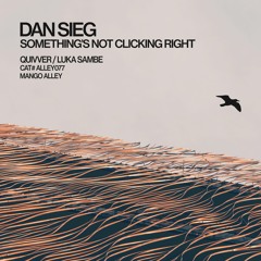 DAN SIEG Something's Not Clicking Right (Quivver Remix)