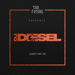 Too Future. Guest Mix 105: DJ Diesel