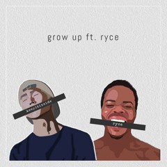 grow up ft. RYCE