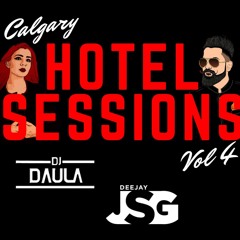Calgary Hotel Sessions - Deejay Jsg X Dj Daula Vol 4    (NEW BHANGRA 2018)