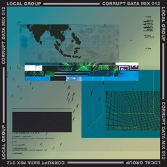 LOCAL GROUP - CORRUPT DATA MIX012
