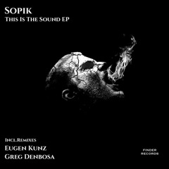 Sopik - This Is Sound (Eugen Kunz Remix) CUT Preview [OUT NOW on Finder Records]
