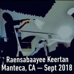AKJ Raensabaayee Keertan - Manteca, CA (Bay Area, USA) - Sept 15-16, 2018 (AKJ.Org)