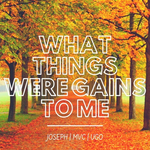What Things Were Gains to Me