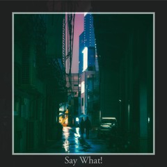 Say What! ft Lavera (Prod. By Ntourage)