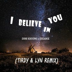 TIRDY & LYN Ft. Khương Đình - I Believe In You (Original Mix)