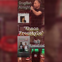 DrugRixh Almighty - Khaos Freestyle(ProdBy. IzaeahOnThaBeat)
