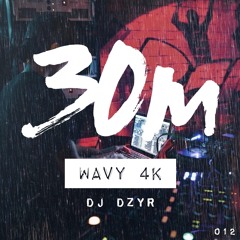 012 Wavy 4K (DJ Dzyr)