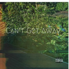 Can't Get Away (Ft. Ashen)