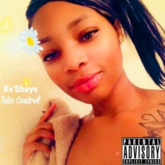 Ke'Shaye - Take Control (Prod By. ThatNiggaStonez)
