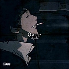 Angeltiz - Over (Prod. Xtravulous)