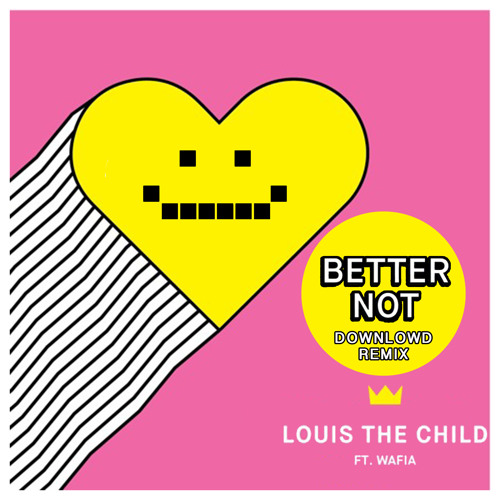 Stream Louis The Child ft. Wafia - Better Not (Downlowd Remix) by Downlowd  | Listen online for free on SoundCloud
