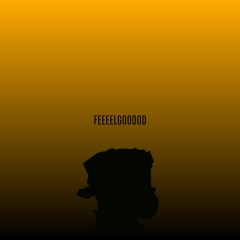 FEEEELGOOOOD.