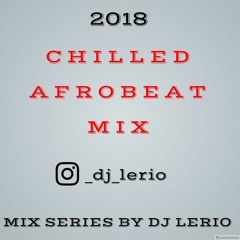 CHILLED AFROBEAT MIX BY DJ LERIO