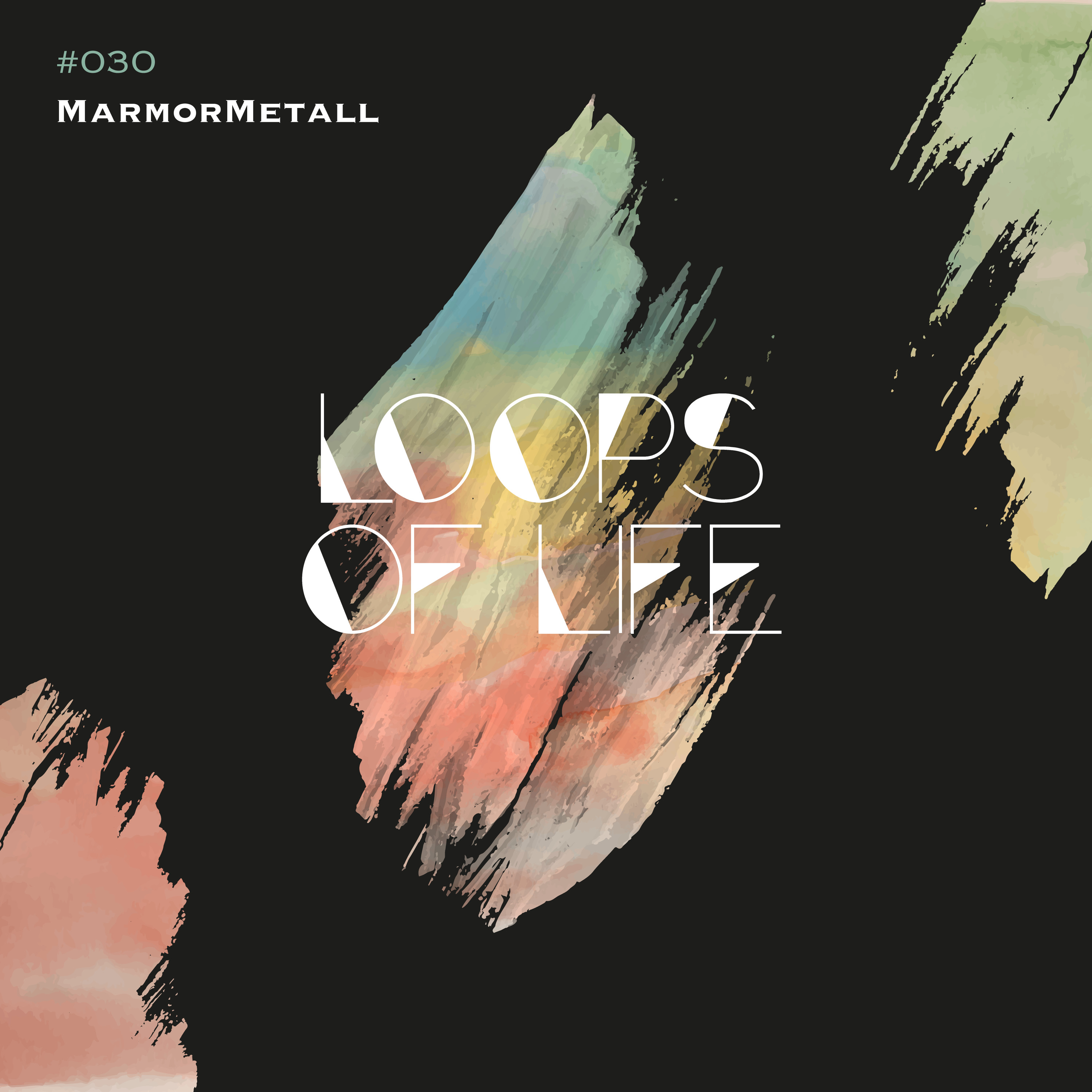 MarmorMetall presents: Loops of Life