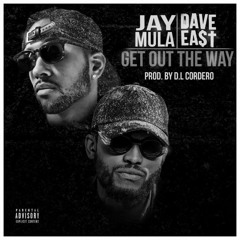Jay Mula feat. Dave East- Get Out The Way (Prod. D.L. Cordero)