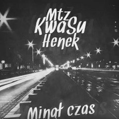 Mtz X Henek X Kwasu - Minął Czas