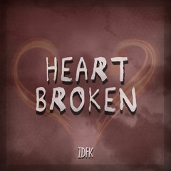 IDFK - Heartbroken