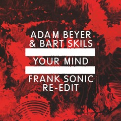 Adam Beyer & Bart Skils - Your Mind (Frank Sonic Re-Edit)