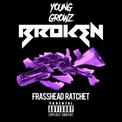 Young Growz - "Broken" ( ft Frasshead Ratchet)