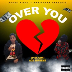 3P DA GOAT - OVER YOU (FEAT ACE $UPREME)