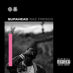 "SUPAHEAD" (PROD. BY RAZ FRESCO & JEROME COBAIN)