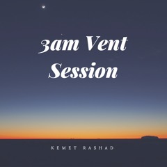Kemet Rashad-3am Vent Session