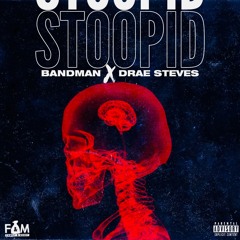 BANDMAN x Drae Steves - Stoopid