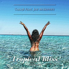 Tropical Bliss - Tazz58 feat Joe McKenney
