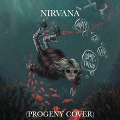 Nirvana- Something In The Way (Progeny Cover)