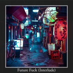 Future Fuck Interlude (Prod. by ConsciousThoughts)