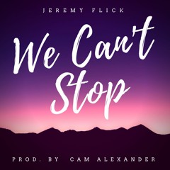 We Can't Stop (prod. by Cam Alexander)
