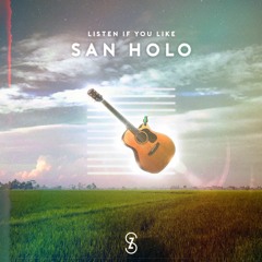 Listen If You Like San Holo