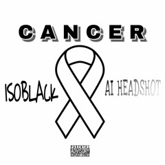 Cancer-Isoblack ft. Ai_headshot