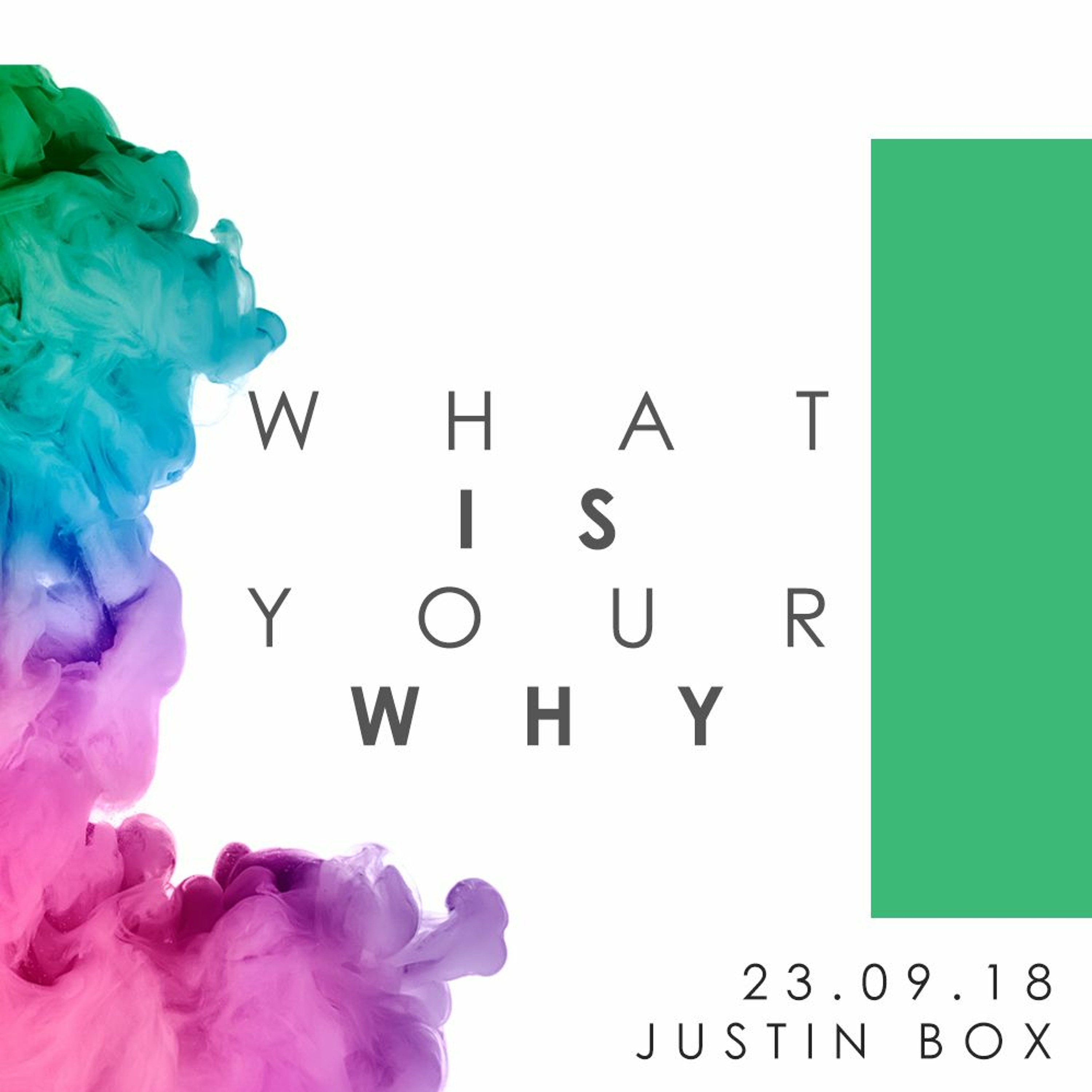 What Is Your Why? - Justin Box // 23.09.18