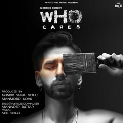 WHO CARES | Maninder Buttar | MixSingh | New Punjabi Song 2018