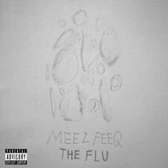 The Flu (Prod. Meez Feeq)[LYRICS IN THE DESCIPTION]