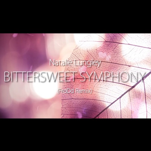 Natalie Lungley - Bittersweet Symphony (FroDd Remix)
