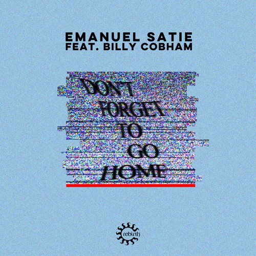 Emanuel Satie Feat. Billy Cobham - Don't Forget To Go Home (Shield Re-Edit)