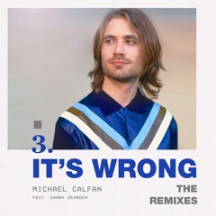 Michael Calfan - It's Wrong (feat. Danny Dearden) [The Magician Remix]