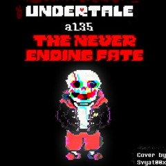 [Undertale a135]  THE NEVER ENDING FATE |Cover By Svyat00x|