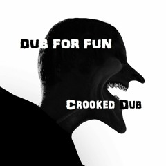 DUB For FUN - Crooked Dub